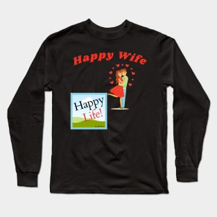 Happy Wife Happy Life by AlexaRomani Long Sleeve T-Shirt